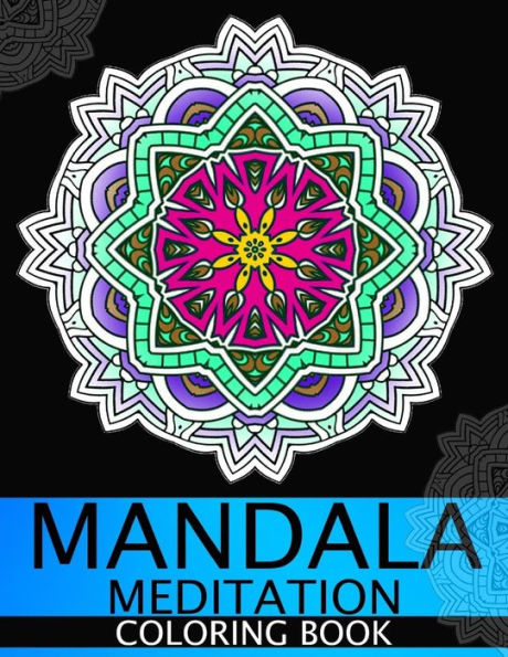 Mandala Meditation Coloring Book: This Adult Coloring Book Turn You To Mindfulness