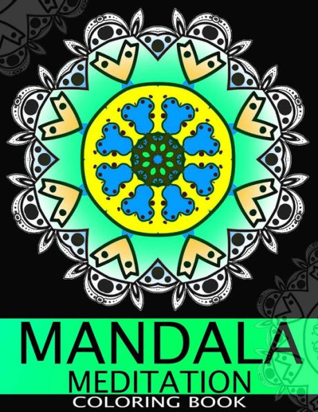 Mandala Meditation Coloring Book: This Adult Coloring Book Turn You To Mindfulness - 9781534829428