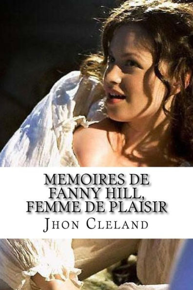 Memoires De Fanny Hill, Femme De Plaisir: Memoires De Fanny Hill, Femme De Plaisir Cleland, John (French Edition)