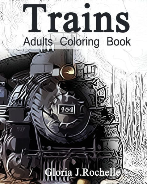 Trains Adults Coloring Book: Transportation Coloring Book - 9781534830233
