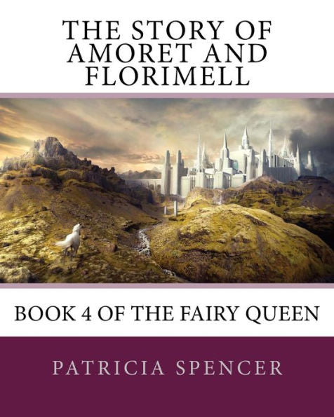 The Story Of Amoret And Florimell: Book 4 Of The Fairy Queen