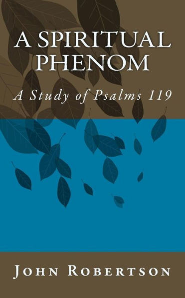 A Spiritual Phenom: A Study Of Psalms 119 (Robertson's Notes)