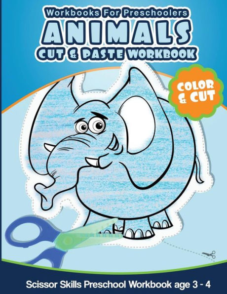 Workbooks For Preschoolers Animals Cut And Paste Workbook: Scissor Skills Preschool Workbook Age 3-4