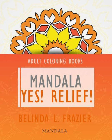 Adult Coloring Books : Mandala Yes! Relief!