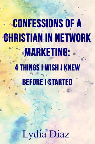 Confessions Of A Christian In Network Marketing: 4 Things I Wish I Knew Before I Started