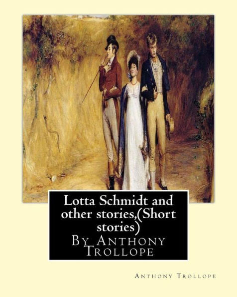 Lotta Schmidt And Other Stories,By Anthony Trollope (Short Stories)