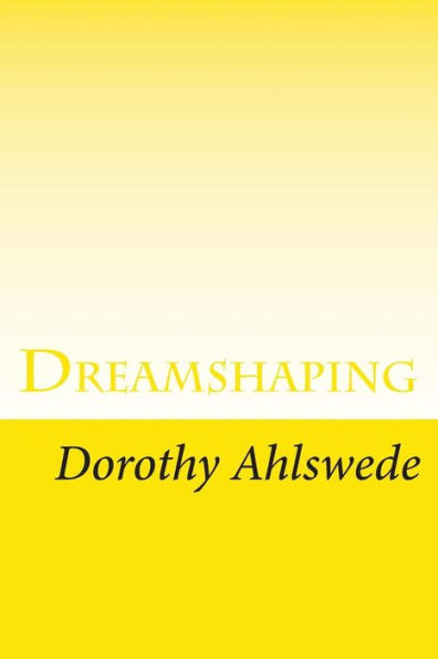 Dreamshaping: A Practical Goal-Setting Workbook