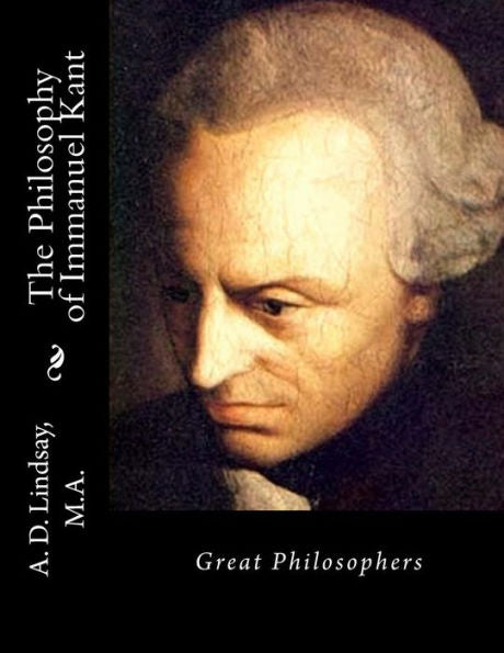 The Philosophy Of Immanuel Kant: Great Philosophers