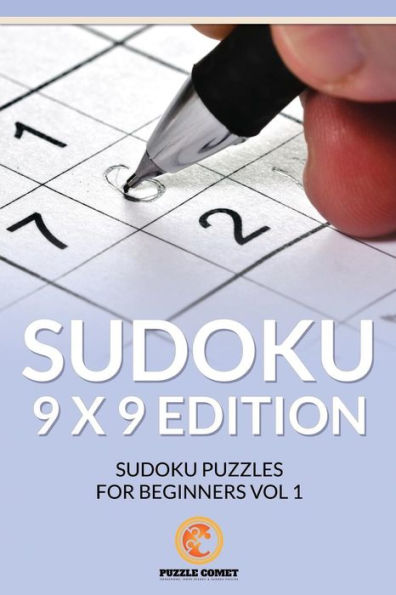 Sudoku 9 X 9 Edition: Sudoku Puzzles For Beginners Vol 1