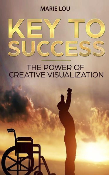 Key To Success. The Power Of Creative Visualization.