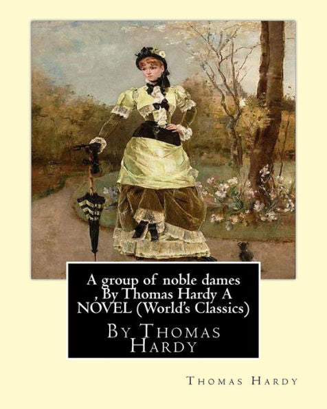 A Group Of Noble Dames , By Thomas Hardy A Novel (World's Classics)