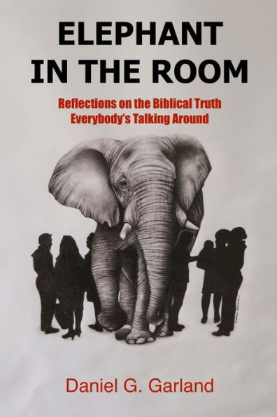 Elephant In The Room: Reflections On The Biblical Truth Everybody's Talking Around