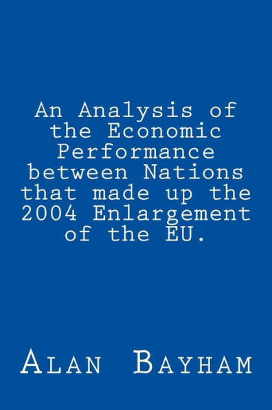 An Analysis Of The Economic Performance Between Nations That Made Up The 2004 Enlargement Of The Eu.