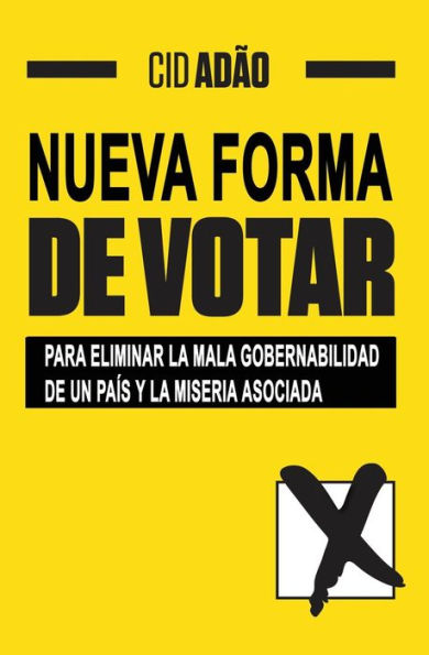 Nueva Forma De Votar: Para Eliminar La Mala Gobernabilidad De Un Pa?s Y La Miseria Asociada (Spanish Edition)