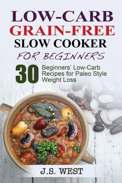 Low Carb Grain-Free Slow Cooker For Beginners: Paleo. Paleo Slow Cooker. Low Carb Grain-Free Paleo Slow Cooker For Beginners. 30 Beginners? Paleo ... For Extreme Weight Loss And Paleo Style