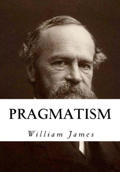 Pragmatism: A New Name For Some Old Ways Of Thinking - 9781534925571