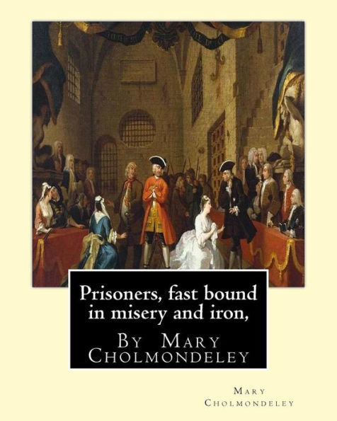 Prisoners, Fast Bound In Misery And Iron, By Mary Cholmondeley
