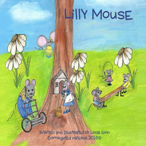 Lilly Mouse: A Story Of Encouragement And Love For Children Of All Ages.