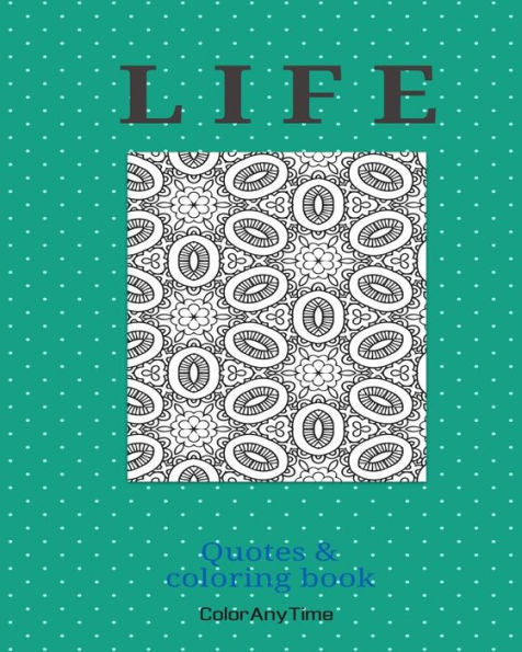 Life: Life - 25 Coloring Pages And Life Quotes To Boost Your Day. (Coloranytime)