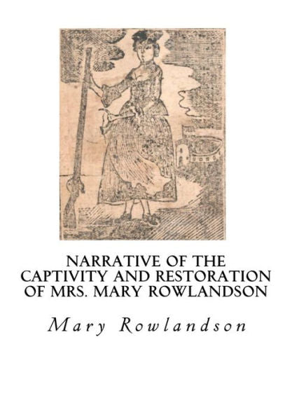 Narrative Of The Captivity And Restoration Of Mrs. Mary Rowlandson: The Sovereignty And Goodness Of God (Captivity Narrative)