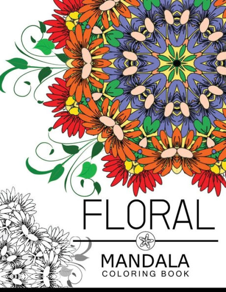 Floral Mandala Coloring Book: Flower Coloring Books For Teens, Flower Coloring Books For Adults