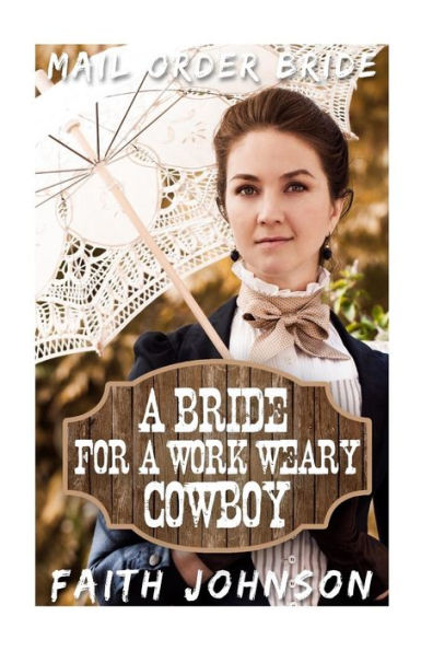 Mail Order Bride: A Bride For A Work Weary Cowboy (Brave Frontier Brides) (Volume 5)
