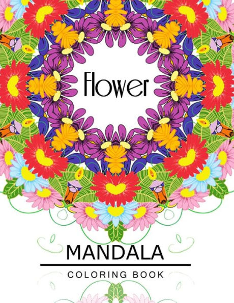 Flower Mandala Coloring Book: Botanical Gardens Coloring Book, Floral Mandala Coloring Book For Adults