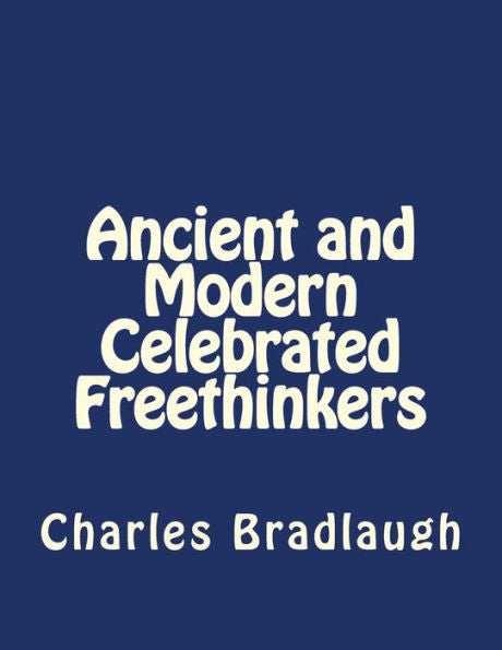 Ancient And Modern Celebrated Freethinkers - 9781534967083