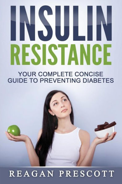 Insulin Resistance: Your Complete Concise Guide To Preventing Diabetes