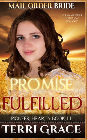 Mail Order Bride: Promise Fulfilled: Clean Western Historical Romance (Pioneer Hearts)