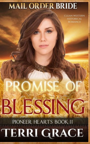 Mail Order Bride: Promise Of Blessing: Clean Western Historical Romance (Pioneer Hearts)