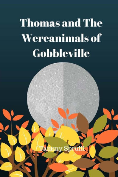 Thomas And The Wereanimals Of Gobbleville: Treasure Book 10