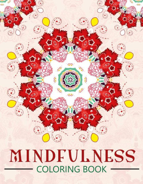 Mindfulness Coloring Book: The Best Collection Of Mandala Coloring Book (Anti Stress Coloring Book For Adults)