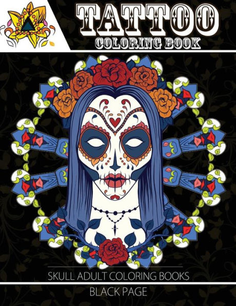 Tattoo Coloring Book: Black Page A Fantastic Selection Of Exciting Imagery (Tattoo Coloring Books For Adults) (Sugar Skull Coloring Book For Adults) - 9781534996687