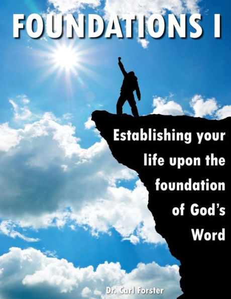 Foundations 1: Establishing Yourself Upon The Firm Foundation Of God’S Word