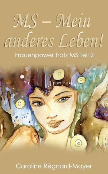 Ms - Mein Anderes Leben!: Frauenpower Trotz Ms - Teil 2 (German Edition)