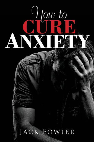How To Cure Anxiety