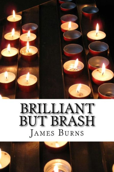 Brilliant But Brash (The Poetry Of James Burns)