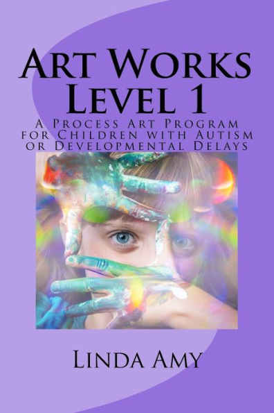 Art Works Level 1: A Process Art Program For Children With Autism Or Developmental Delays