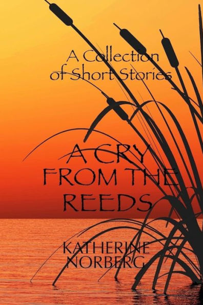 A Cry From The Reeds: A Collection Of Short Stories