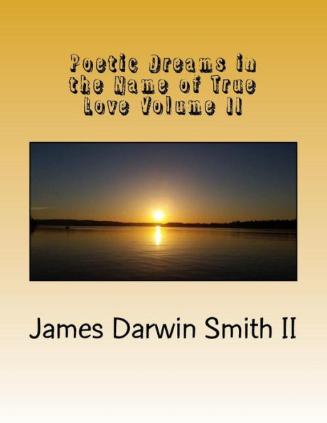 Poetic Dreams In The Name Of True Love Volume Ii: Poetic Dreams In The Name Of True Love Volume Ii