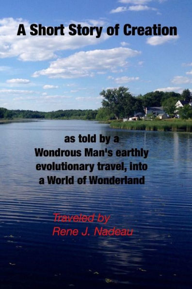 A Short Story Of Creation, As Told By A Wondrous Man's Earthly Evolutionary Travel,Into A World Of Wonderland
