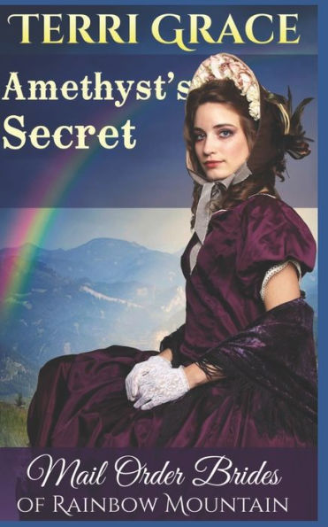 Mail Order Bride: Amethyst's Secret: Inspirational Historical Western (Mail Order Brides Of Rainbow Mountain)