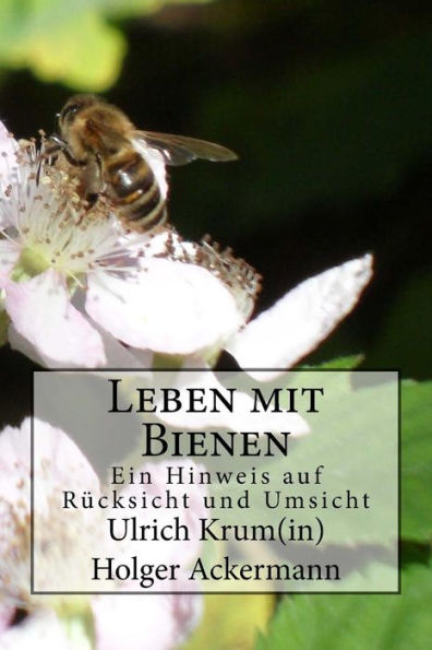 Leben Mit Bienen: Ein Hinweis Auf RUcksicht Und Umsicht (German Edition)