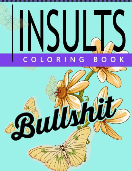 Insult Coloring Book: Retro Coloring Designs For Foul Mouthed Beasts. A Sweary Coloring Book