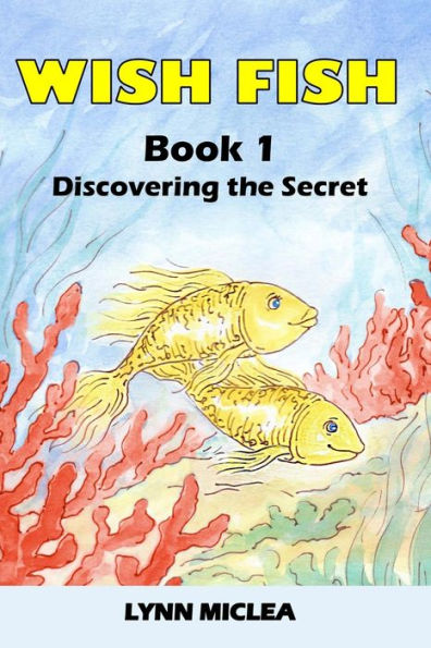 Wish Fish 1: Book 1 - Discovering The Secret