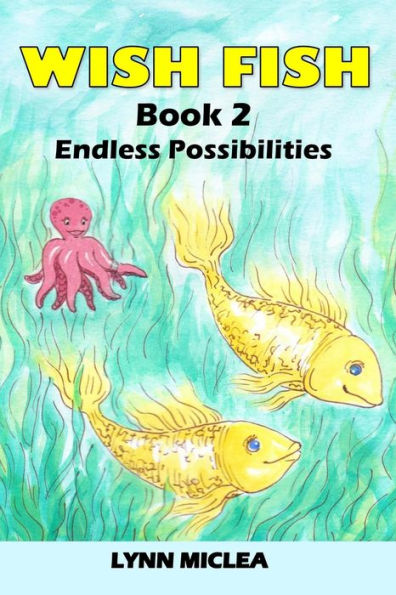 Wish Fish 2: Book 2 - Infinite Possibilities