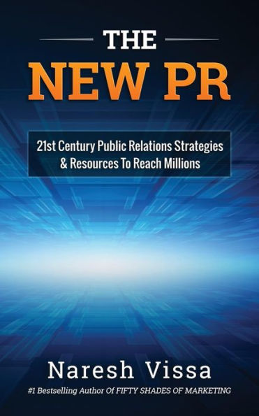 The New Pr: 21St Century Public Relations Strategies & Resources... To Reach Millions