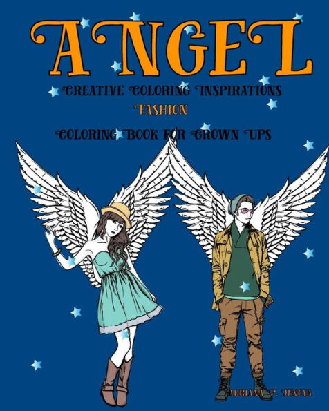 Creative Coloring Inspirations:Angel Fashion Coloring Book For Grown Ups: Fashion Coloring Book For Aduls And Grown Ups To Color And Relax (Volume 3) (Street Fashion Coloring Books)