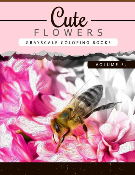 Cute Flowers Volume 5: Grayscale Coloring Books For Adults Anti-Stress Art Therapy For Busy People (Adult Coloring Books Series, Grayscale Fantasy Coloring Books) (Flowers Coloring Book Series)